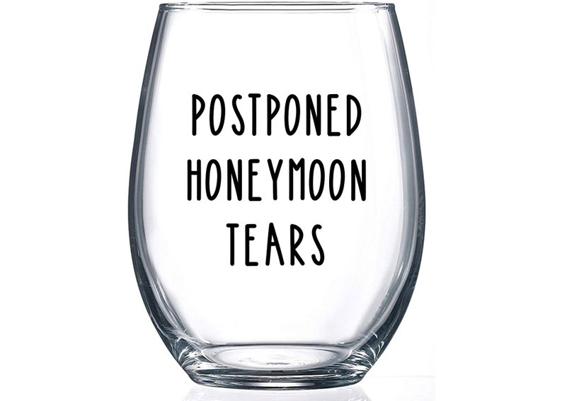Postponed Honeymoon Tears Wine Glass Postponed Wedding Wine Glass \u2013 Cancelled Honeymoon Wine Glass Rescheduled Wedding Gift For Bride