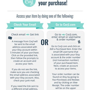 May include: A turquoise and white graphic with the text "Thank you for your purchase!" and instructions on how to access your purchased item. The graphic shows two options: check your email or go to Corjl.com. The graphic also includes the text "OR" in large, bold letters.