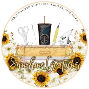 May include: A round logo with a white background and a floral design featuring sunflowers and white flowers. The text "Sunshine Creations" is in the center of the logo. The text "Personalized Tumblers, Tshirts, and More" is in a circle around the logo. The logo also includes a Cricut Explore Air 2 machine, a cup, scissors, a weeding tool, a glue gun, and a yellow pen.