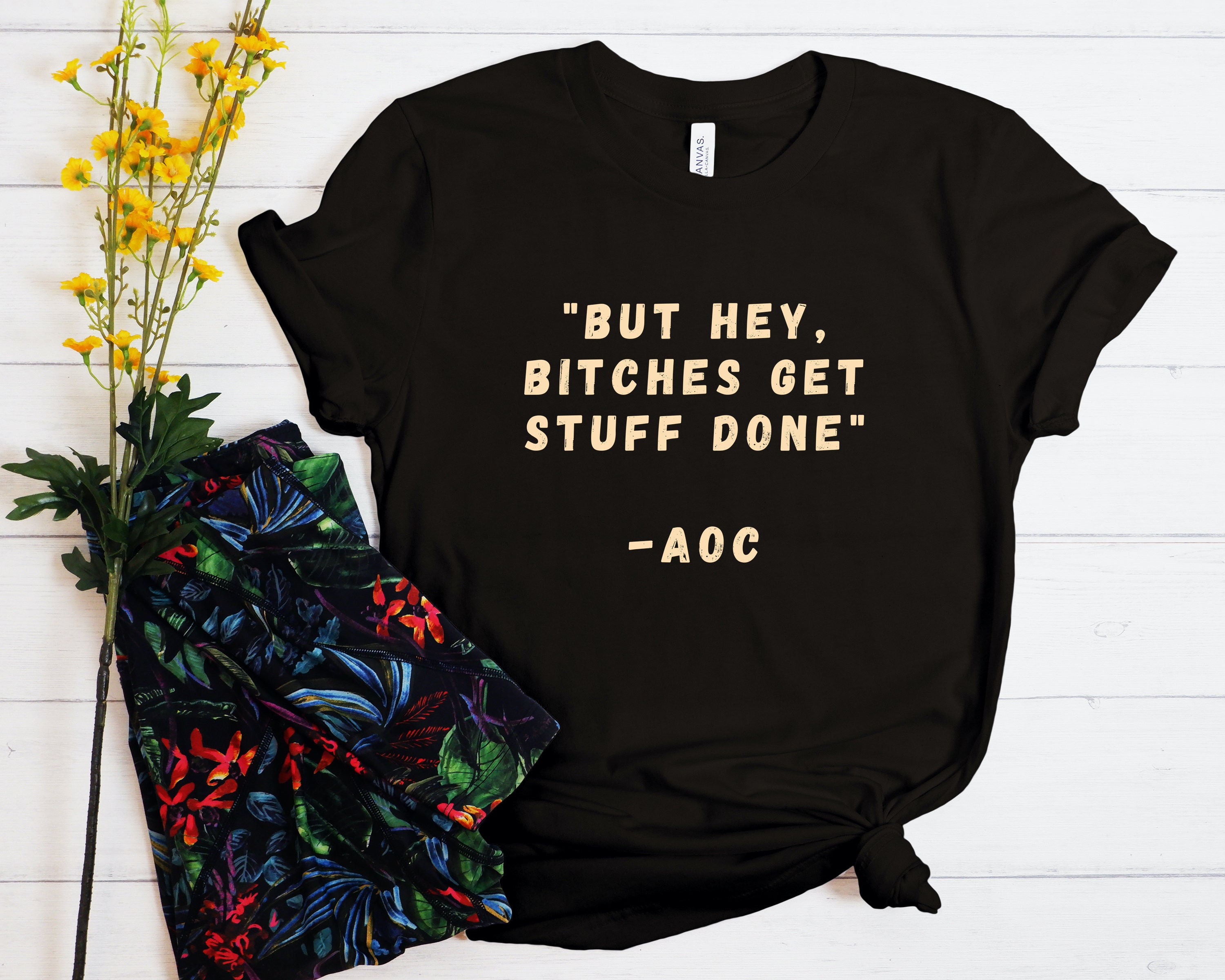 Regular Fit AOC QUOTE but Hey Bitches Get Stuff Done - Etsy