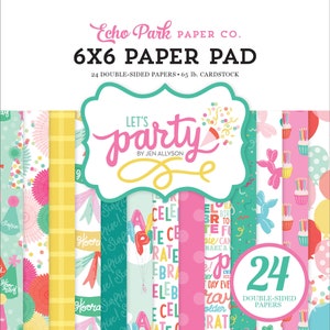 Lets Party 6x6 Paper Pad by Echo Park