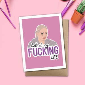 Look At My Fucking Life - Erika Jayne Inspired Greeting Card
