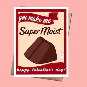 You Make Me Super Moist - Valentine's Day Card