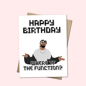 Carte de voeux « Happy Birthday, Where TF The Function » - inspirée de Drake
