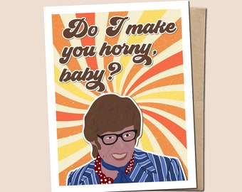Do I Make You Horny, Baby? - Austin Powers Inspired Greeting Card