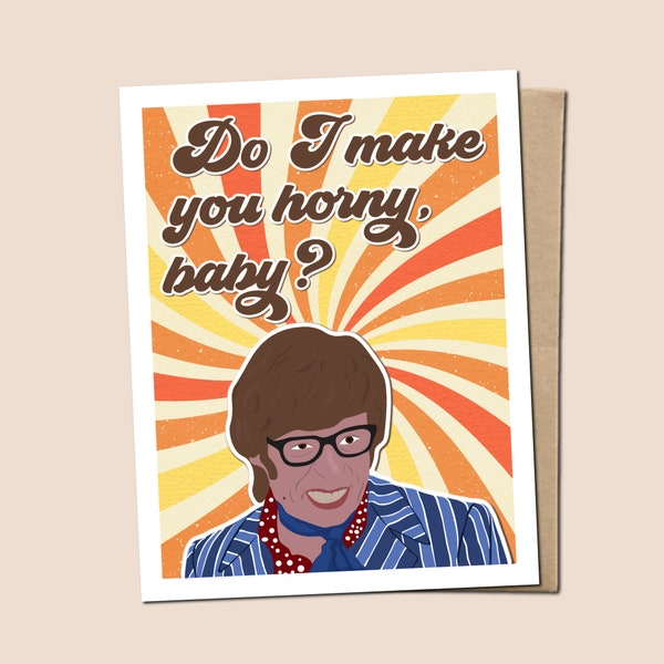 Do I Make You Horny, Baby? - Austin Powers Inspired Greeting Card