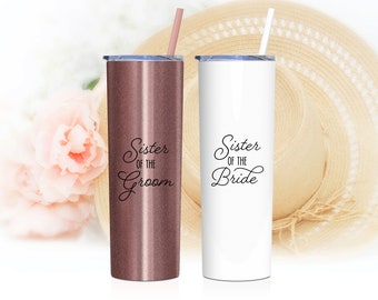 Sister of the Bride Tumbler | Sister of the Groom Gift | Aunt of the Bride | Gift for Sister of the Bride or Sister of the Groom | S7