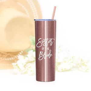 Sister of the bride gift - Rose Gold tumbler with sister of the bride printed on the front in white UV print. Includes lid and matching straw.