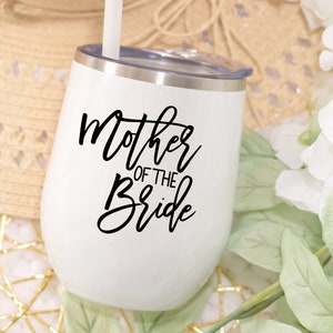 Mother of the Bride or Groom Wine Tumbler | Mother of the Bride gift | Mother of the Bride Insulated Cup | Mother of the Groom Gift