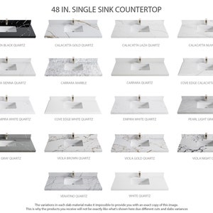 May include: A selection of 48-inch single sink countertop options in various colors and patterns, including Calacatta Black Quartz, Calacatta Gold Quartz, Calacatta Laza Quartz, Calacatta Nuvo Quartz, Calacatta Sienna Quartz, Carrara Marble, Carrara Quartz, Cove Edge Calacatta Laza Quartz, Cove Edge Empira White Quartz, Cove Edge White Quartz, Empira White Quartz, Pearl Light Gray Quartz, Piatra Gray Quartz, Viola Brown Quartz, Viola Gold Quartz, Viola Night Quartz, Venatino Quartz, and White Quartz.