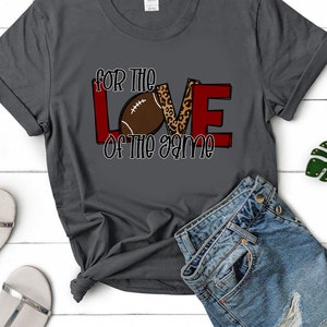 Love Shirt, Spirit Shirt, Game Day Shirt, Gift for Her, Gift for Mom, Shirt for Mom, For the Love of the Game Shirt, Game Day Shirt, Gift