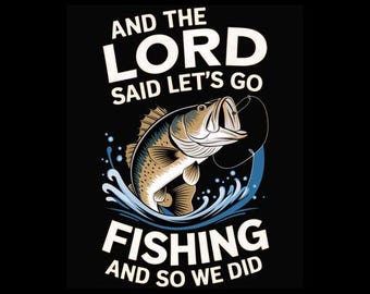 Christian Fishing PNG – And The Lord Said Let's Go Fishing Sublimation Design