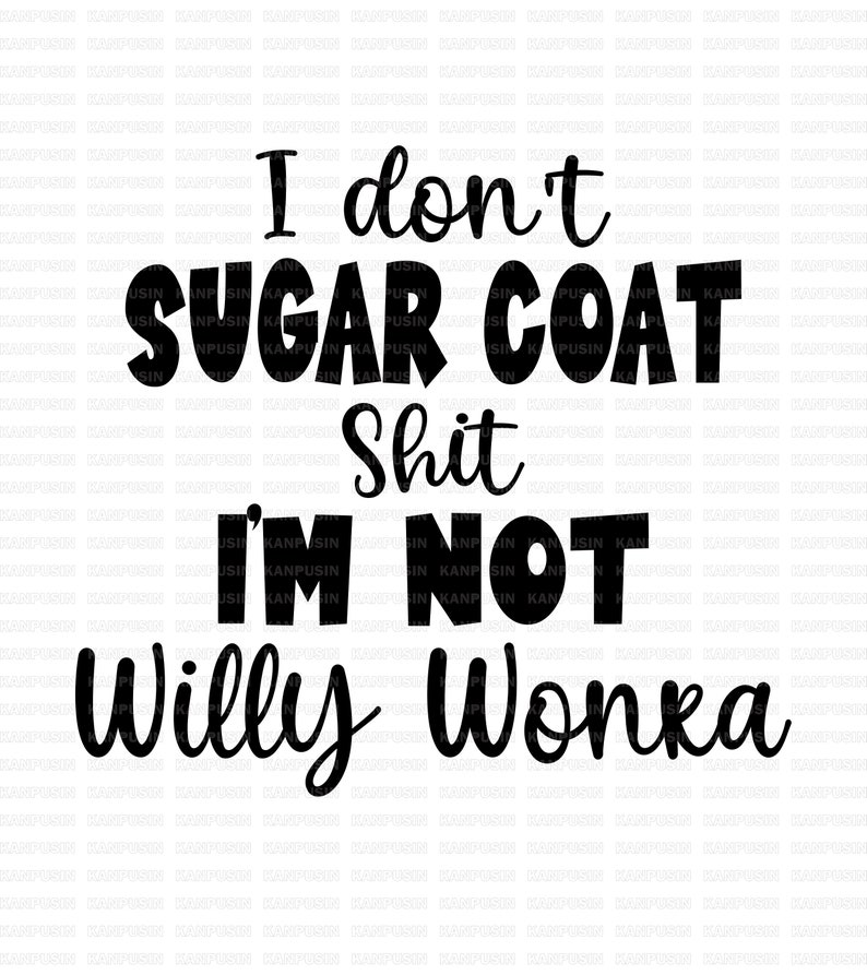 I don't Sugar Coat Shit I'm not Willy Wonka Svg Funny | Etsy