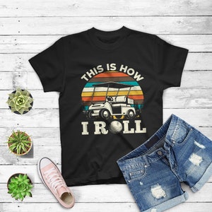 This Is How I Roll Golf Shirt - How I Roll Golf Cart T-shirt