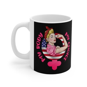 Pro Choice Mug My Body My Choice Pro Choice Women Right Reproductive Rights Coffee Mug 11Oz