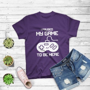 I Paused My Game To Be Here Funny Video Gamer T-shirt