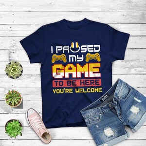 I Paused My Game To Be Here T-shirt Funny Shirt For Gamers