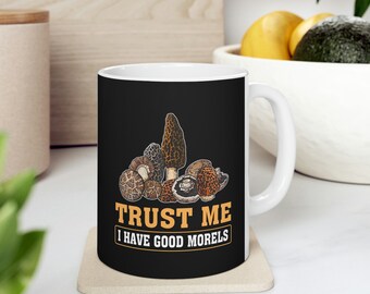 Trust Me I Have Good Morels Mushroom Hunting Mycology Gift Coffee Mug 11oz