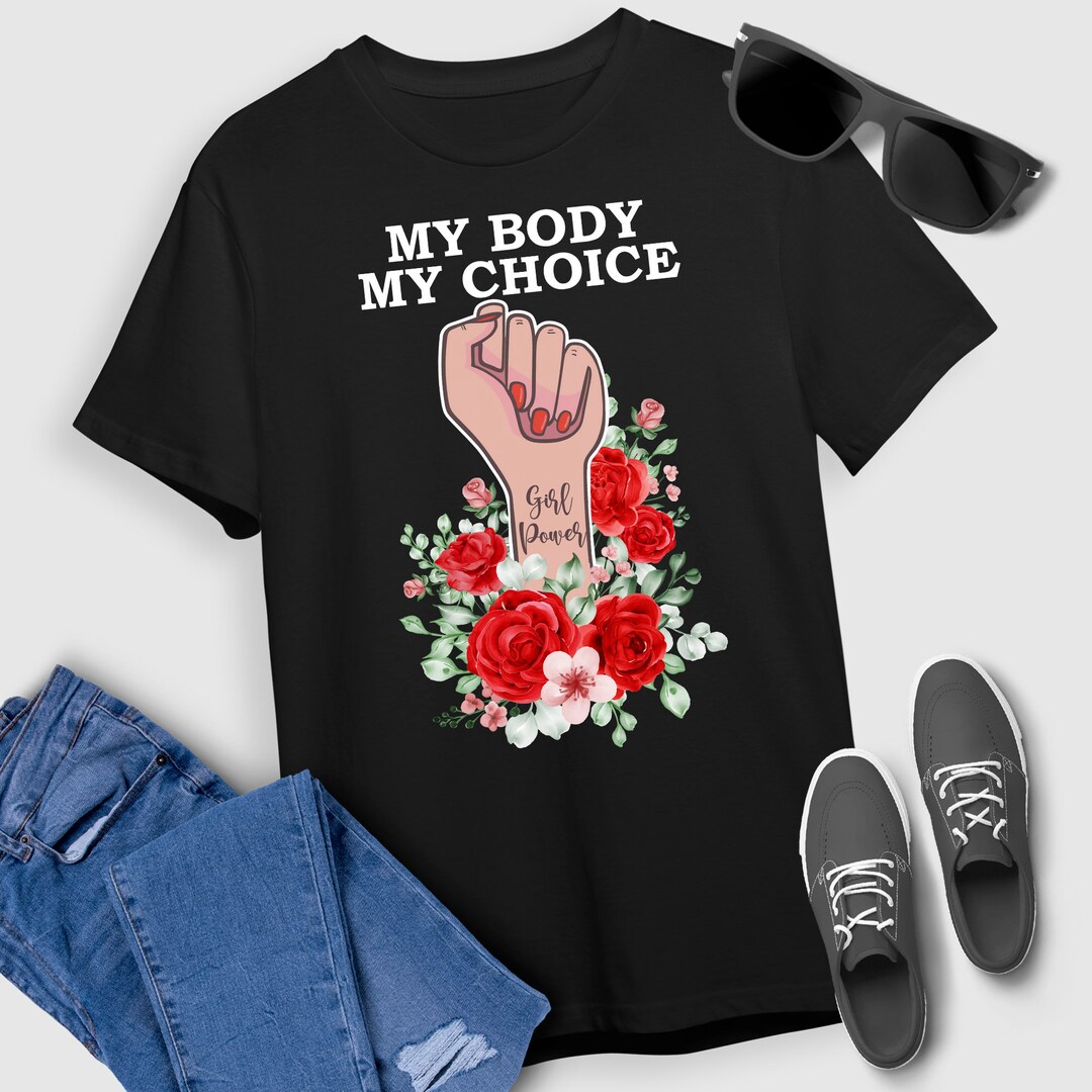 Women's Rights Tshirt My Body My Choice Fight for Women's Rights