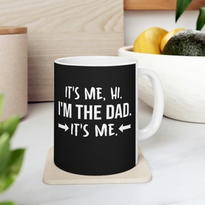 Funny Fathers Day Hi I&#39;m The Dad It&#39;s Me Daddy Jokes Gift Coffee Mug 11oz