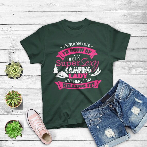Womens Camping T Shirt I Never Dreamed I'd Grow Up To Be Womens Camping T Shirt I Never Dreamed I'd Grow Up To Be