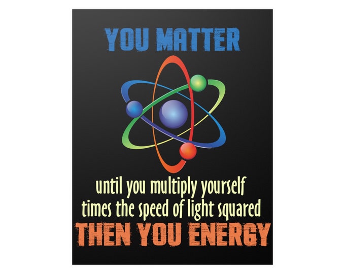 Funny Science Poster You Matter Then You Energy Physics Science Teacher Student Wall Art Print Poster Home Decor