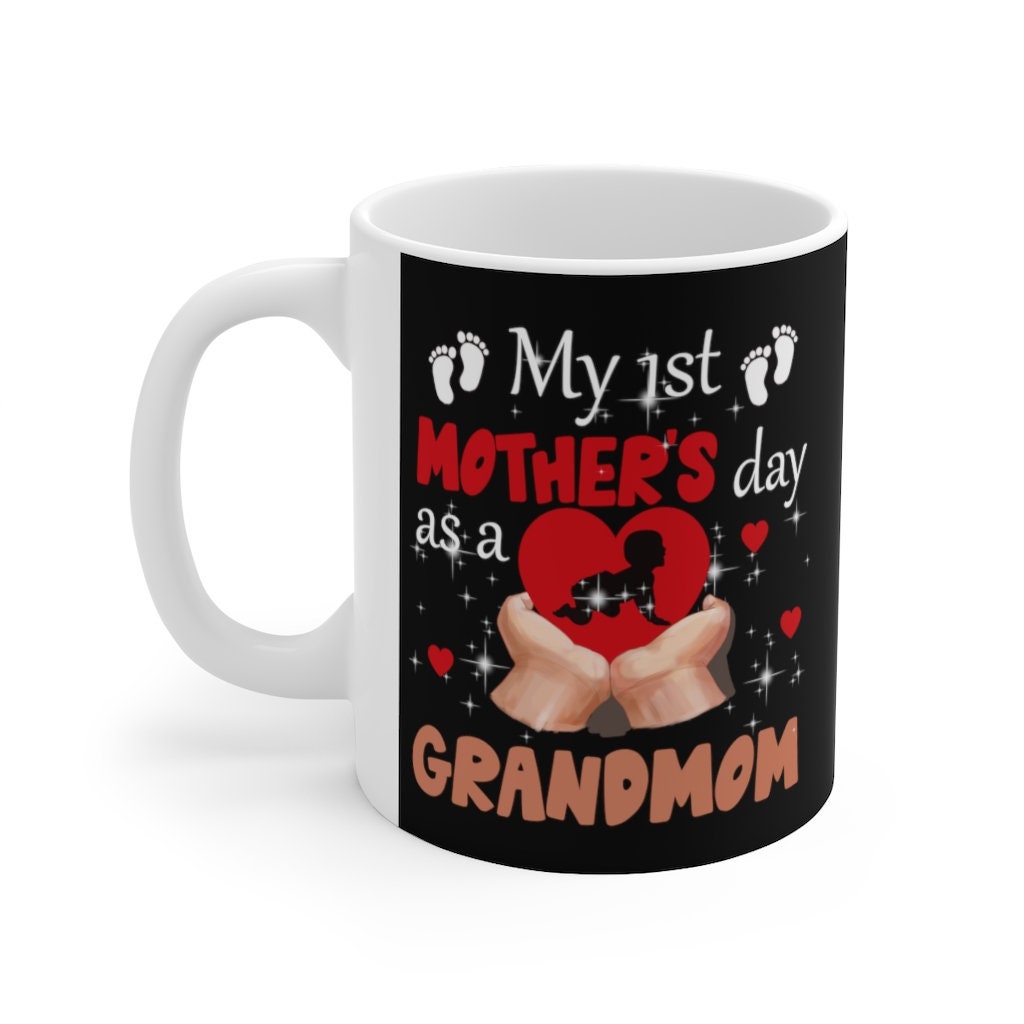 First Mother's Mug Mothers Day My First Mother's Day As A Grandmom Coffee Mug 11Oz