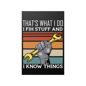 Fix Wall Poster That's What I do, I Fix Stuff And I Know Things Wall Art Print Poster Home Decor