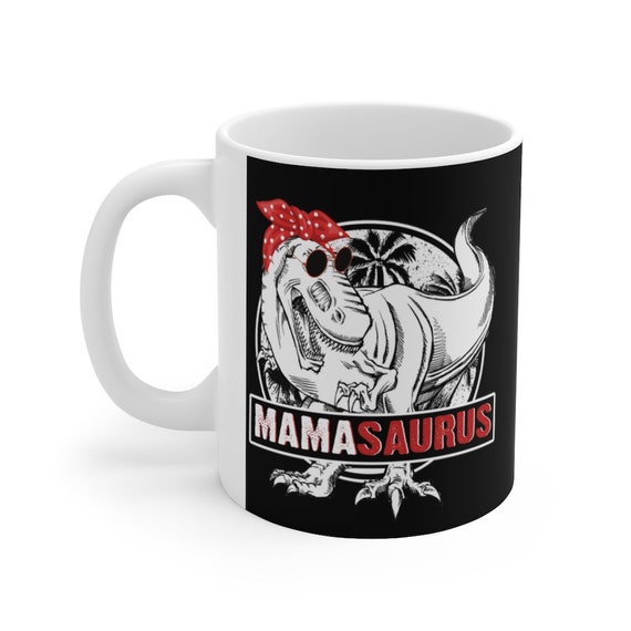 Mamasaurus Mug Mamasaurus T Rex Dinosaur Funny Mama Saurus 