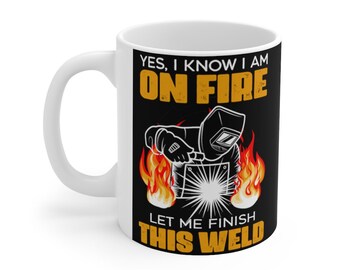 Taza de soldador Sí sé que estoy en llamas Déjame terminar esta taza de café soldador 11Oz