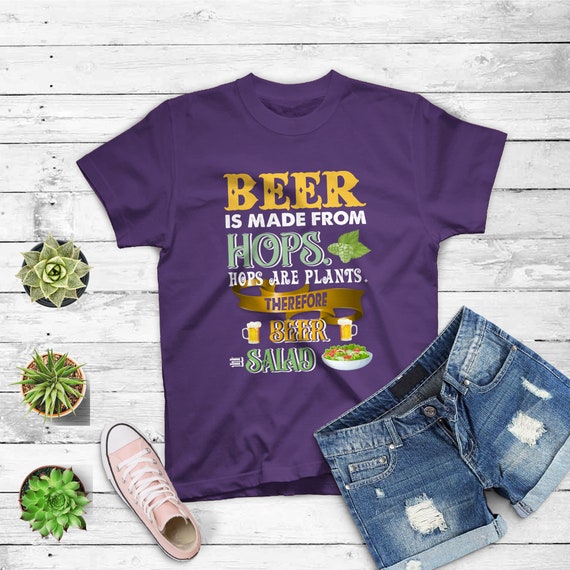 Beer Is Made From Hops Hops Are Plants Beer = Salad T-Shirt Beer Is Made From Hops Hops Are Plants Beer = Salad T-Shirt
