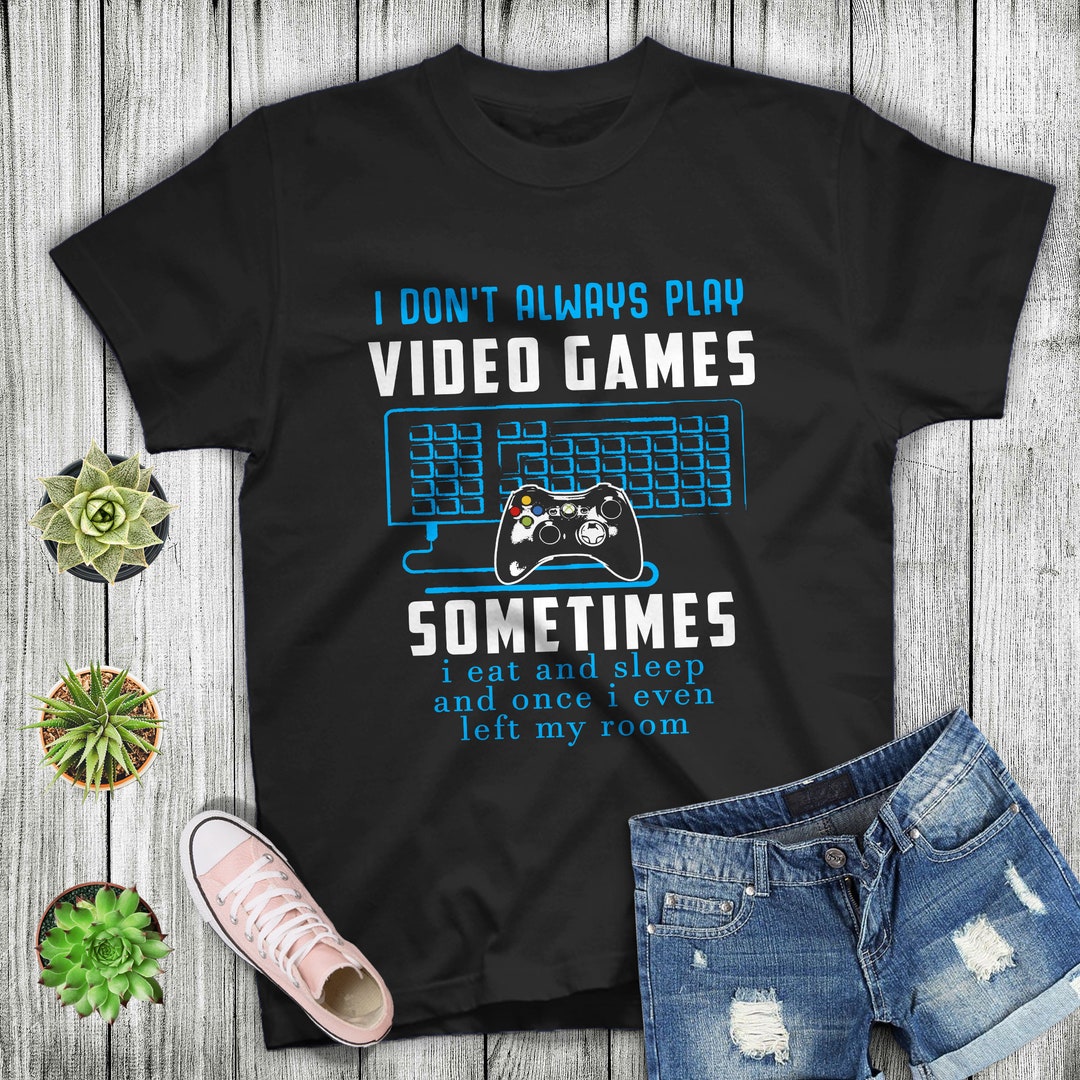 Gamer Gift Boys Teens Tshirt I Don't Always Play Video Games T-shirt ...
