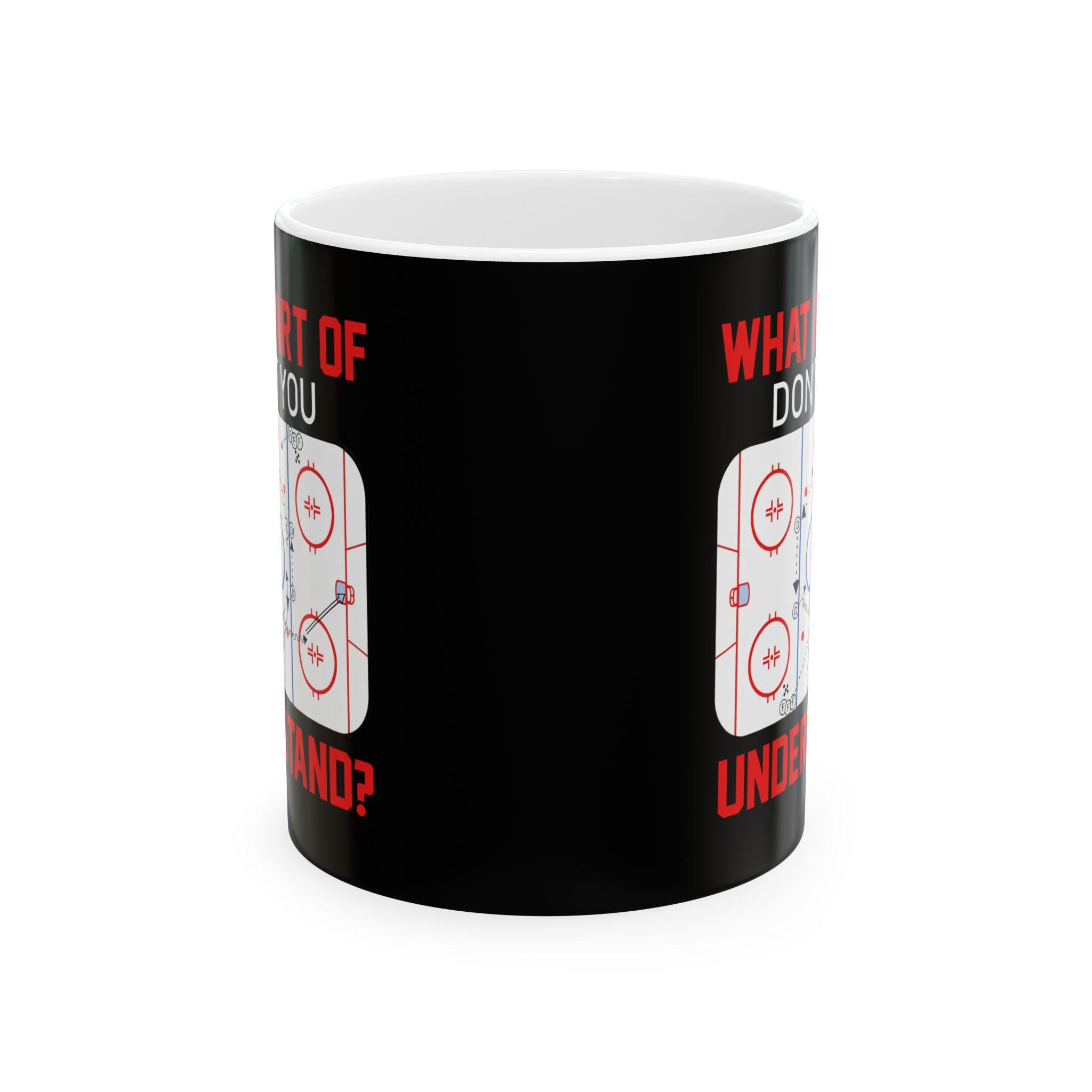Hockey Mug Funny What Part Of Hockey Don't You Understand Hockey Player Coffee Mug 11Oz