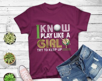 Funny Golf T-Shirt: I Know I Play Like a Girl
