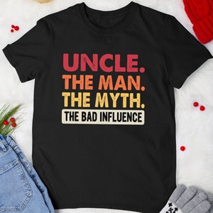 Father&#39;s Day Tshirt Uncle The Man The Myth The Bad Influence Family T-Shirt For Men