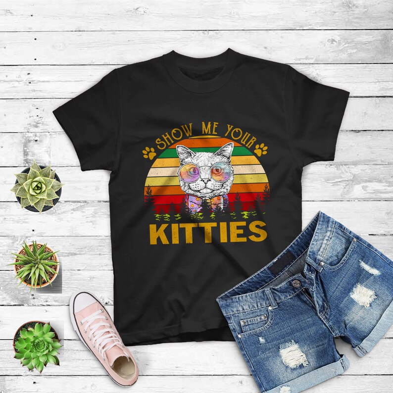 Show Me Your Kitties Funny Cat Gifts For Cat Kitten Lovers T-shirt