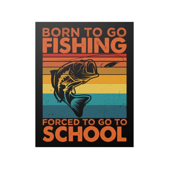 Go Fishing Wall Poster Funny Born to Go Fishing Forced to Go to