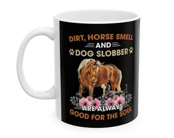 Horse and Dog Mug Floral Horse Smell Dog Slobber For Soul Animal Horse Dog Lovers Gift Coffee Mug 11oz