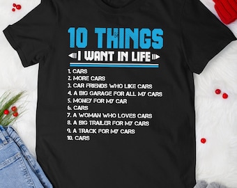 Lustiges Auto-Kerl 10 Dinge, die ich im Leben-Liebe-mehr-Autos-T-Shirt für Männer Frauen will