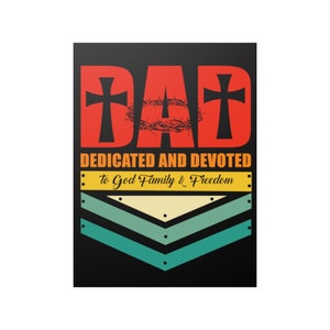 May include: A black and red graphic design with the word "DAD" in large red letters. The "A" is a crown of thorns. The text "DEDICATED AND DEVOTED to God Family & Freedom" is below the word "DAD". The graphic is on a black background with a yellow, green, and blue chevron pattern below the text.