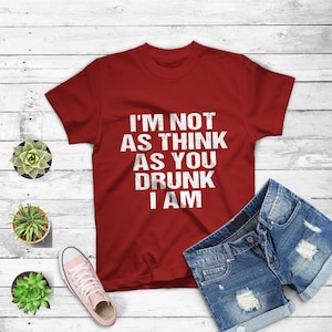 I'm Not As Think As You Drunk I Am Funny Humor Spruch T-Shirt