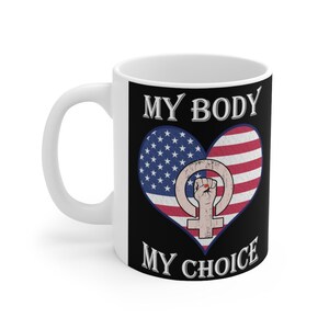 Womes Rights Mug My Body My Choice Pro Choice Womens Rights Feminism Coffee Mug 11Oz