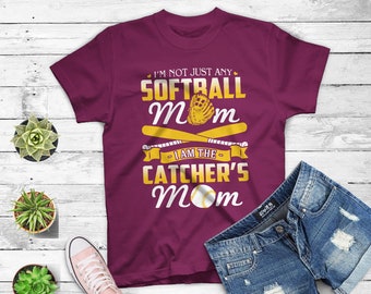 I'm Not Just Any Softball Mom I Am The Catcher's Mom Shirt
