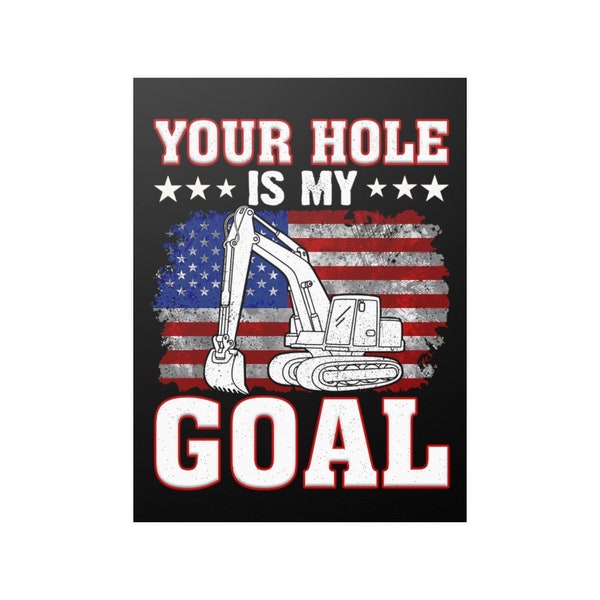 Heavy Equipment Operator Wall Poster Heavy Equipment Operator Your Hole Is My Goal Wall Art Print Poster Home Decor