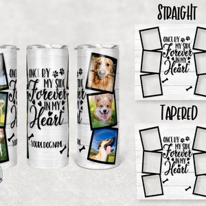 May include: A sublimation design template for a straight or tapered tumbler featuring a white woodgrain background with black text that reads "Once by my side forever in my heart" and a bone graphic. The design includes six photo spaces for pictures of dogs.