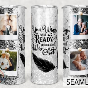Memorial tumbler, Your Wings Were Ready But Our Hearts Were Not, 20oz Skinny Sublimation.
