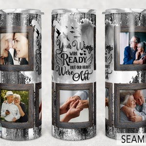 Memorial tumbler, Your Wings Were Ready But Our Hearts Were Not, 20oz Skinny Sublimation.