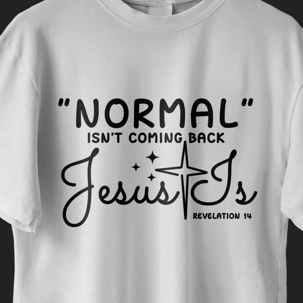 Normal Isn't Coming Back Jesus Is Revelation 14 svg, png, Instant Download Cricut, Jesus Quote Svg, Christian Svg Files, Cross svg,