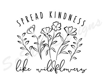 May include: Black and white floral design with the text "SPREAD KINDNESS like wildflowers." The design features stylized wildflowers and leaves. The words are in a handwritten style font. The bottom left corner has the text "SoSloth Designs."