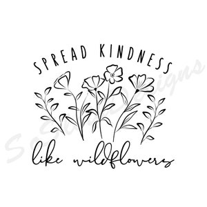 Spread kindness like wildflowers svg, png dxf Files, Instant DOWNLOAD for Cricut, Summer flowers svg, Floral svg, Kindness svg, svg Designs